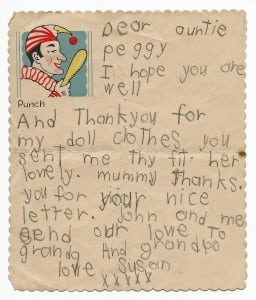 A thank-you letter from Susan Dale to her Auntie Peggy. It is written in pencil (cheap biros had yet to become available – the alternative would be pen and ink, a messy process beyond small children). Peggy is still living with her parents, so this may well have been after Susan's sixth birthday in 1948. 